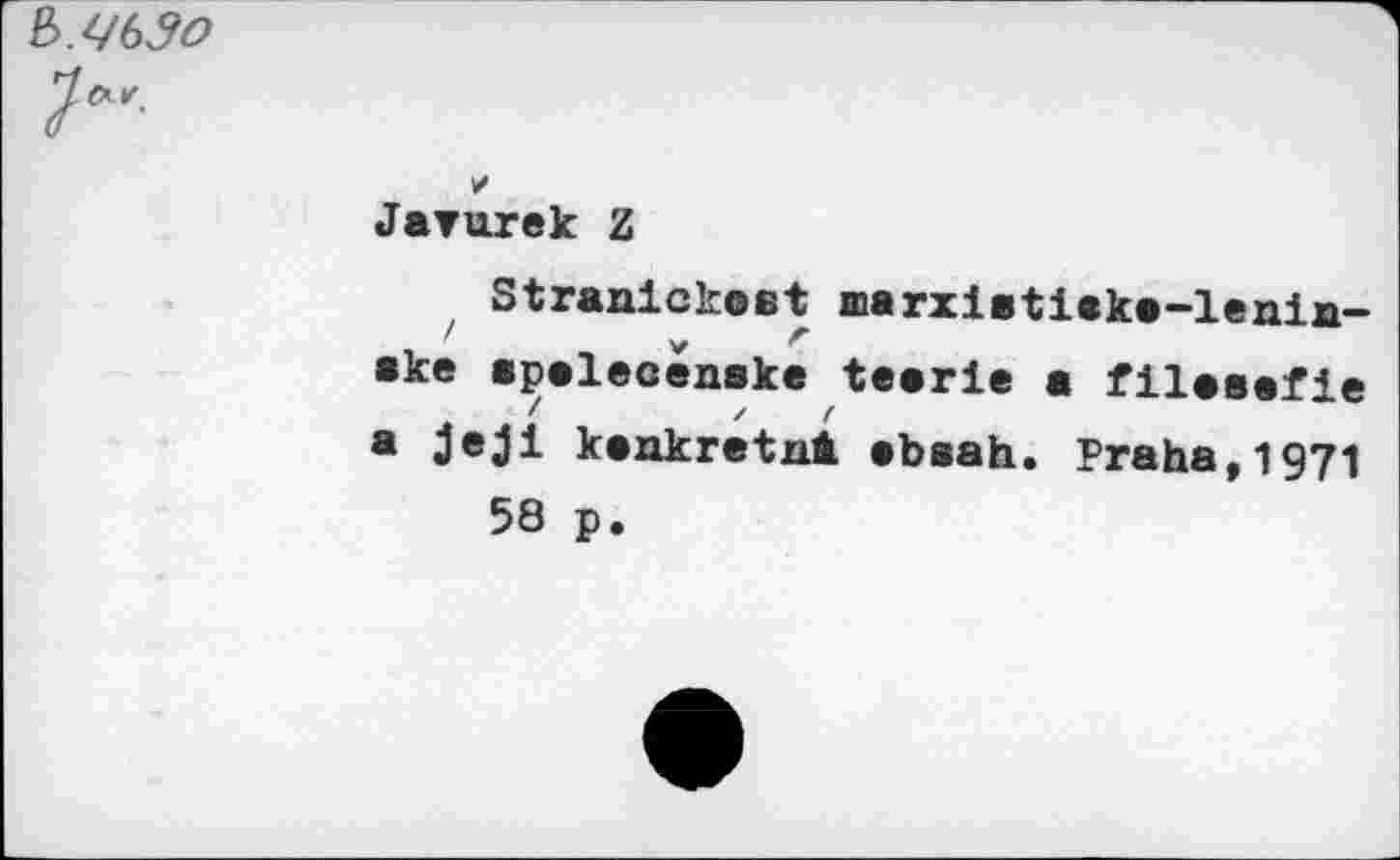 ﻿Javurek Z
Stranlckoet rarxlatieka-lenin-/	v f
ake apalecenske tcerle a filasefie /	/ t
a jejl kankretni ebsah. Praha,1971